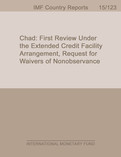 Chad: First Review Under the Extended Credit Facility Arrangement, Request for Waivers of Nonobservance of Performance Criteria, and Request for Modification of Performance Criteria, and Augmentation of Access-Staff Report; Press Release; and Statement by