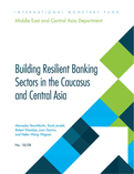 Building Resilient Banking Sectors in the Caucasus and Central Asia